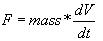 force equals mass * dV/dt